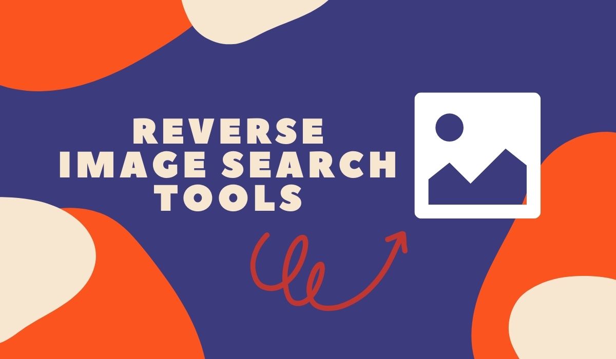 Reverse Image Search Tools That Will Save Your Time