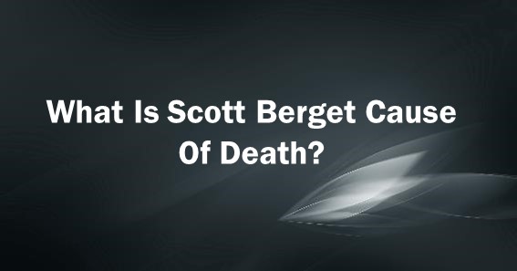 scott berget cause of death